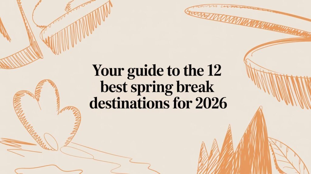 Your Guide to the 12 Best Spring Break Destinations for 2026 graphic